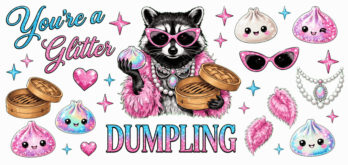 You're a glitter dumpling
