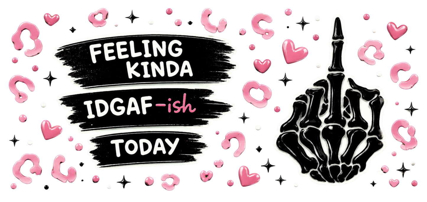 Feeling Kinda IDGAF-ish