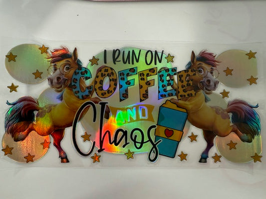 I run on Coffee and Chaos