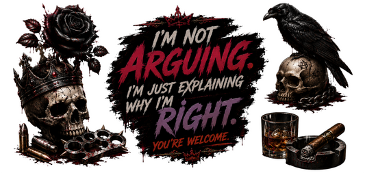 Im Not Arguing Im Just Explaining Why Im Right