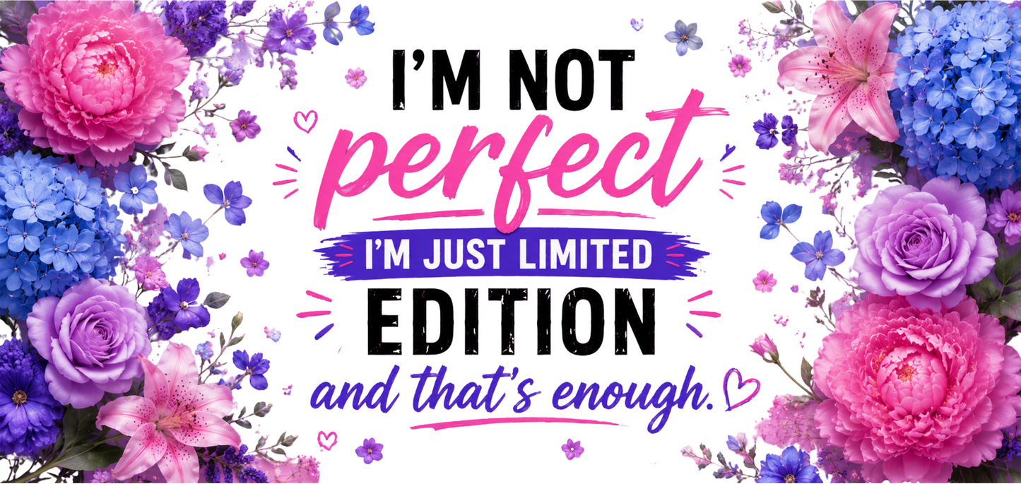 Im Not Perfect Im Just Limited Edition