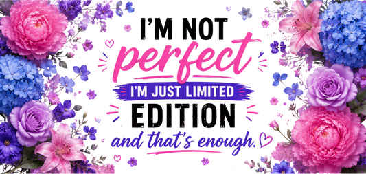 Im Not Perfect Im Just Limited Edition