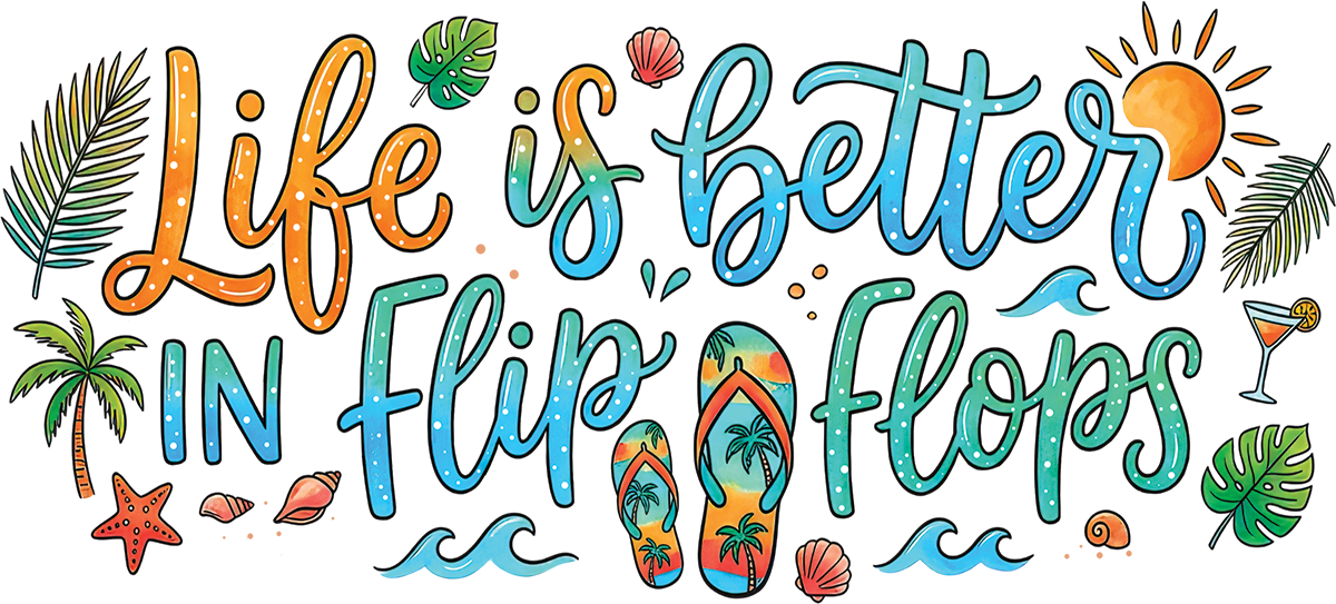 Life Is Better In Flip Flops - D1