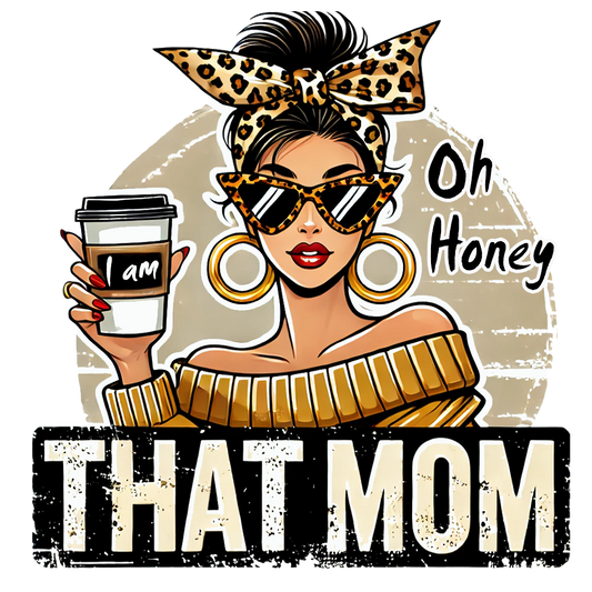 Oh Honey I am that Mom -woman